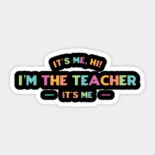 It’s Me, Hi I’m The Teacher It’s Me Sticker